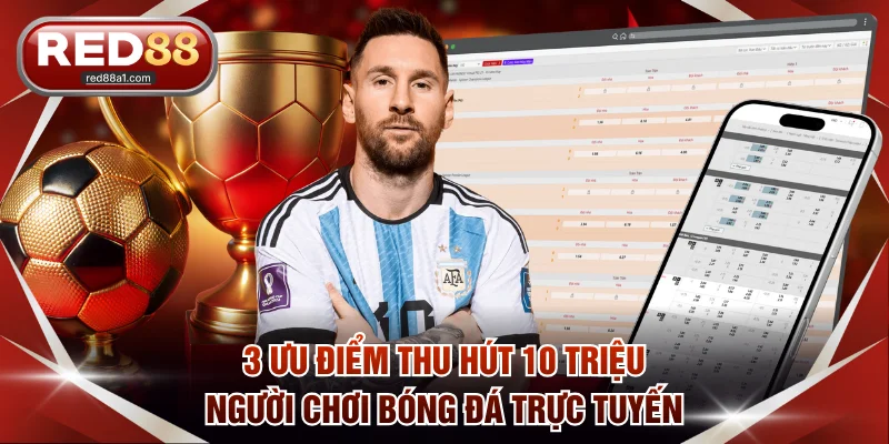 3 ưu điểm thu hút 10 triệu người chơi bóng đá trực tuyến