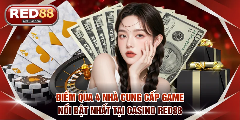 Điểm qua 4 nhà cung cấp game nổi bật nhất tại casino RED88