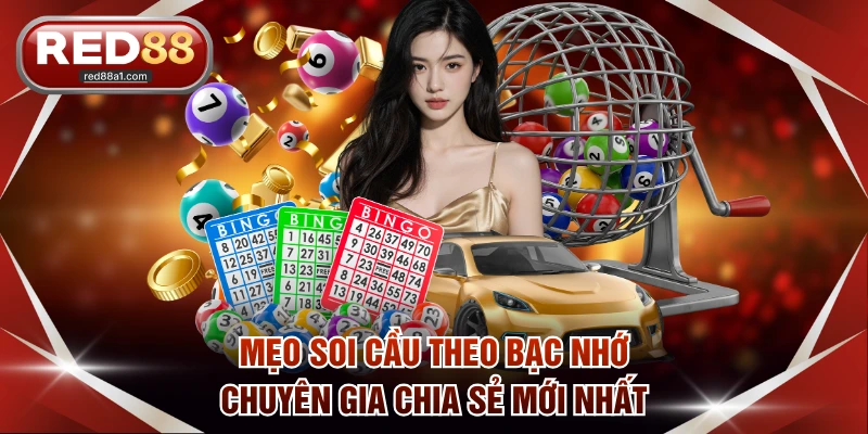 Mẹo soi cầu theo bạc nhớ chuyên gia chia sẻ mới nhất