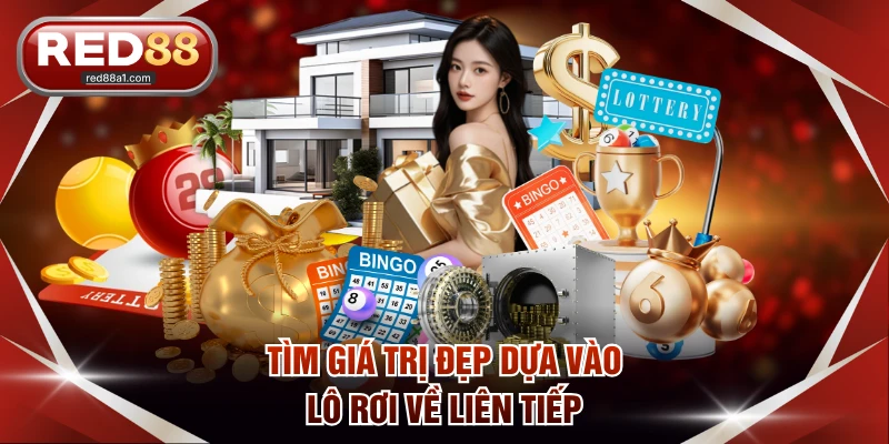 Tìm giá trị đẹp dựa vào lô rơi về liên tiếp